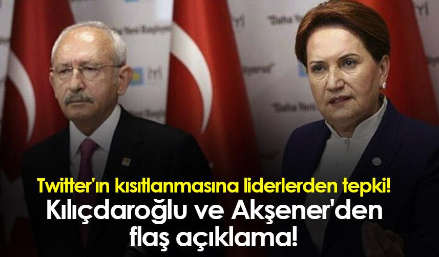 Twitter'ın kısıtlanmasına liderlerden tepki! Kılıçdaroğlu ve Akşener'den flaş açıklama