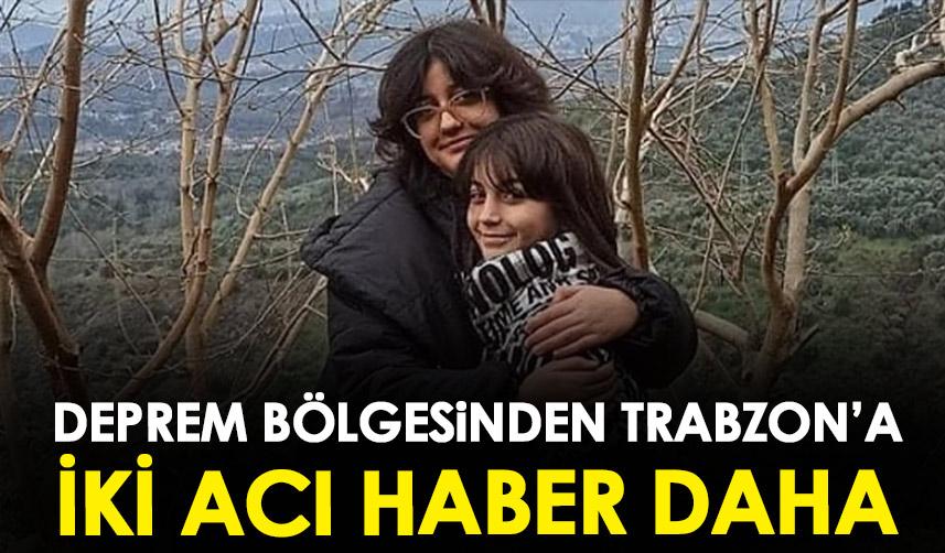 Deprem Bölgesinden Trabzon’a iki acı haber daha geldi!