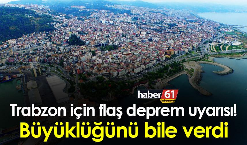 Trabzon için flaş deprem uyarısı! Büyüklüğünü bile verdi