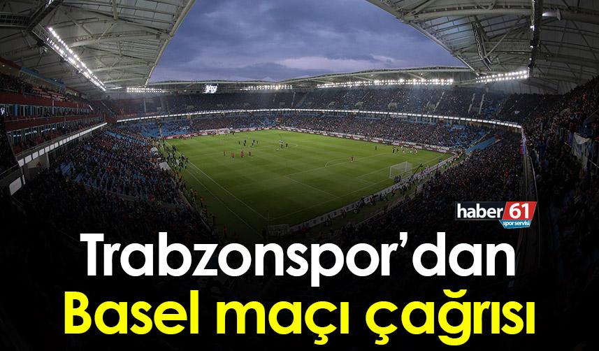 Trabzonspor’dan Basel maçı çağrısı