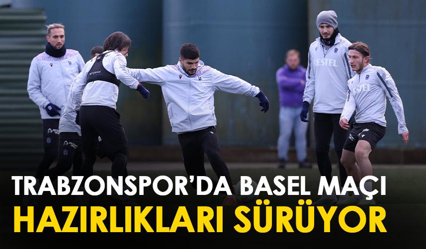 Trabzonspor’da Basel maçı hazırlıkları devam ediyor