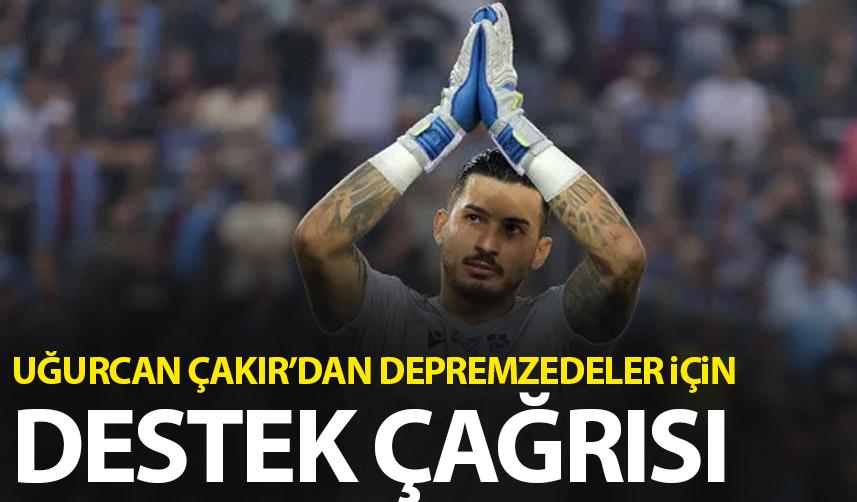 Trabzonspor kaptanı Uğurcan Çakır'dan depremzedeler için çağrı