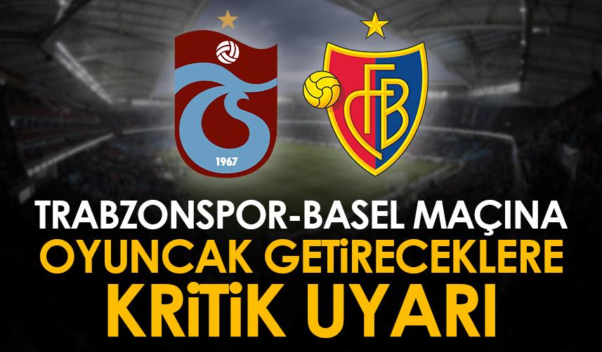 Trabzonspor – Basel maçına oyuncak getirecek taraftarlara kritik uyarı! 