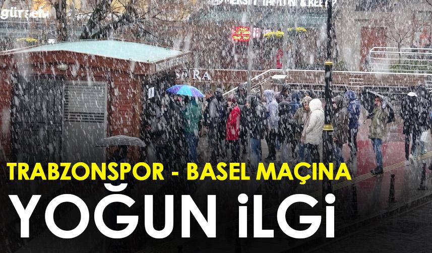 Trabzonspor taraftarından Basel maçına yoğun ilgi