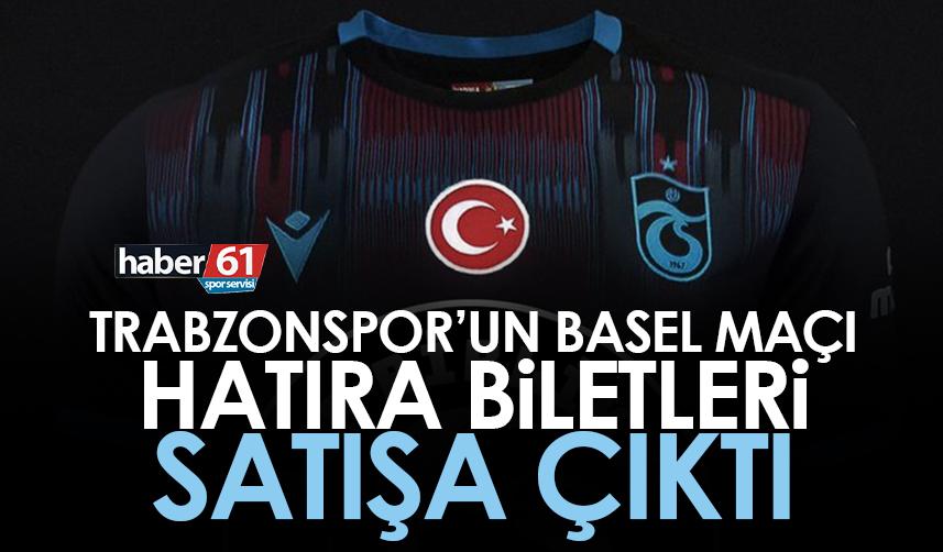 Trabzonspor’un Basel maçı hatıra biletleri satışa çıktı!