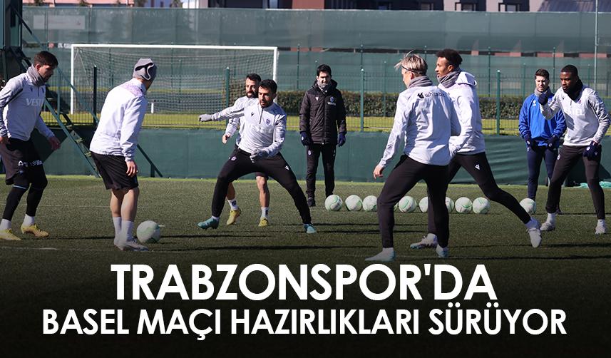 Trabzonspor'da Basel maçı hazırlıkları sürüyor