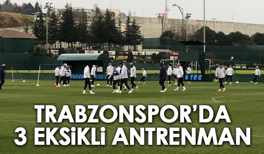 Trabzonspor’da 3 eksikli idman