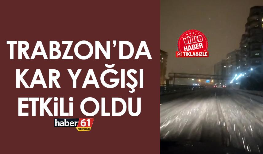 Trabzon’da kar yağışı etkili oluyor