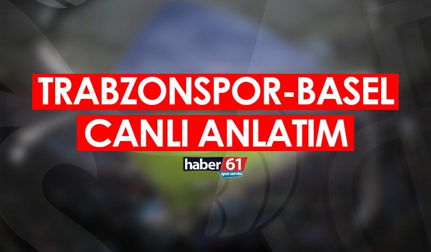 Trabzonspor Basel maçı Canlı Anlatım