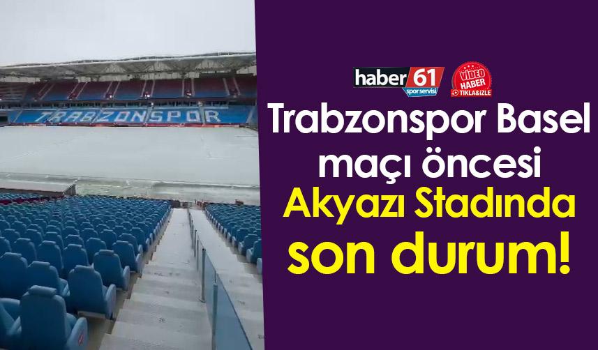 Trabzonspor Basel maçı öncesi Akyazı Stadında son durum