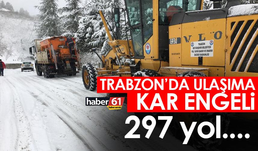 Trabzon’da ulaşıma kar engeli! 297 yol...