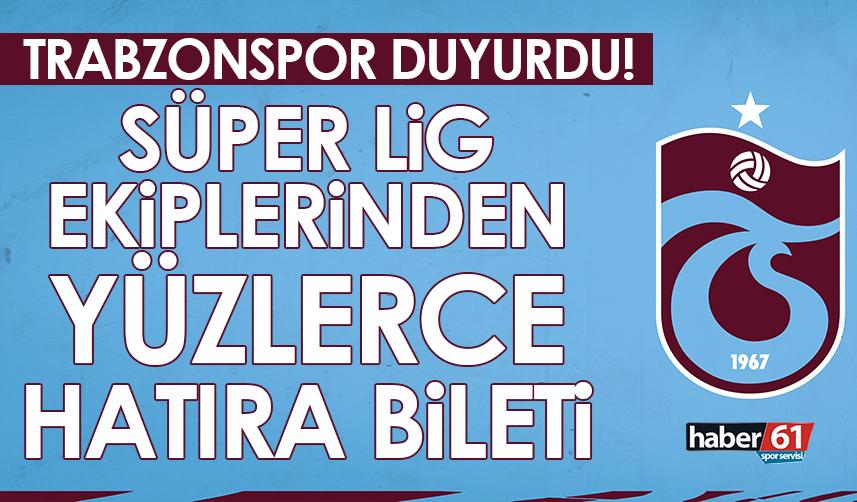 Trabzonspor duyurdu! Süper Lig ekiplerinden yüzlerce hatıra bileti