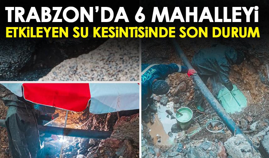 Trabzon’da su kesintisi sona erdi! 6 mahalleyi etkilemişti