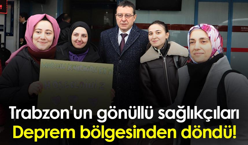 Trabzon'un gönüllü sağlıkçıları Deprem bölgesinden döndü!