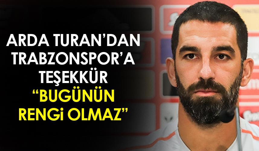 Arda Turan'dan Trabzonspor'a teşekkür! "Bugünün rengi olmaz"