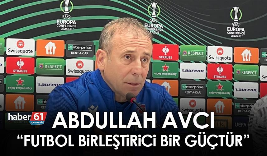 Abdullah Avcı Trabzonspor galibiyetini böyle değerlendirdi "Futbol birleştirici bir güçtür"