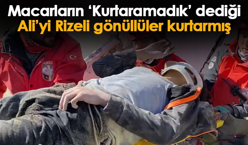 Macarların ‘Kurtaramadık’ dediği Ali’yi Rizeli gönüllüler kurtarmış