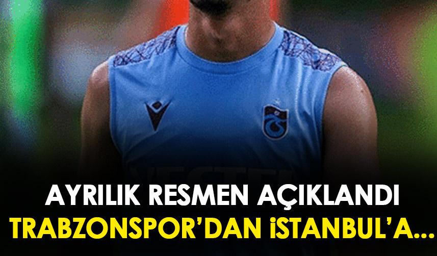 Trabzonspor'dan istanbul'a kiralık gitti! Ayrılık resmen açıklandı