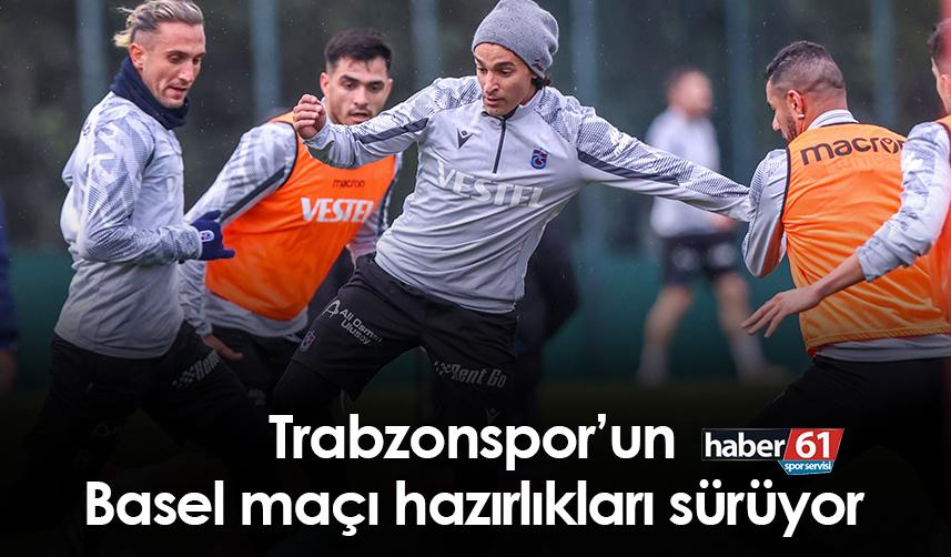 Trabzonspor’un Basel maçı hazırlıkları sürüyor