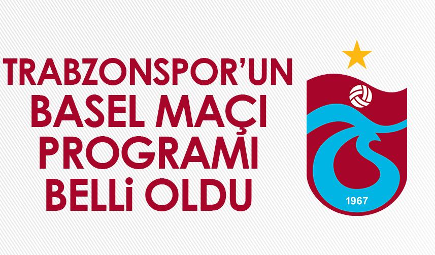 Trabzonspor'un Basel maçı programı belli oldu!