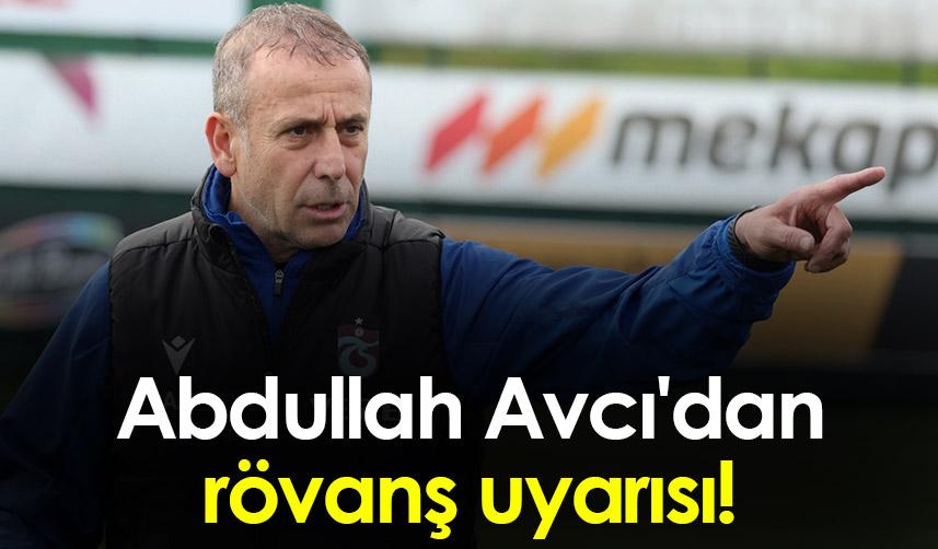 Trabzonspor'da Abdullah Avcı'dan rövanş uyarısı!