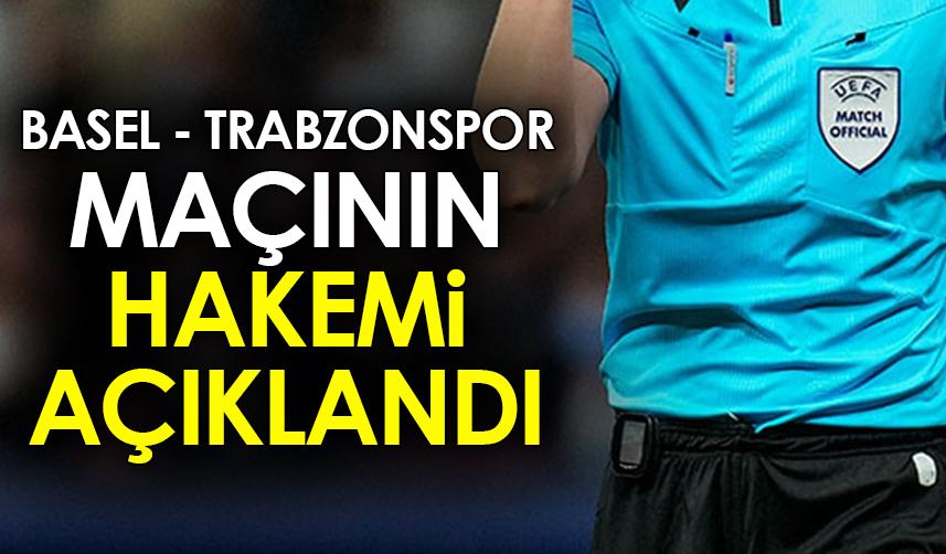 Basel - Trabzonspor maçının hakemi açıklandı