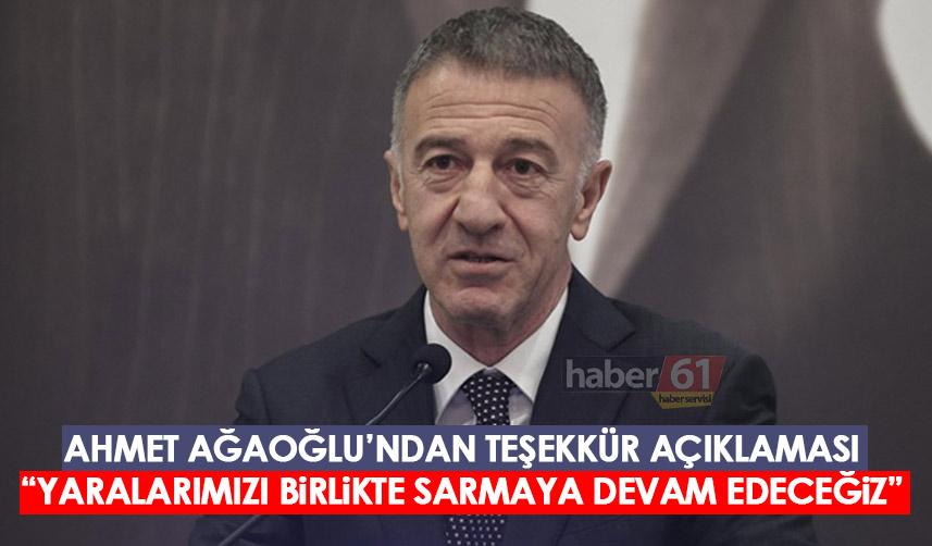 Trabzonspor Başkanı Ahmet Ağaoğlu “Yaralarımızı birlikte sarmaya devam edeceğiz”