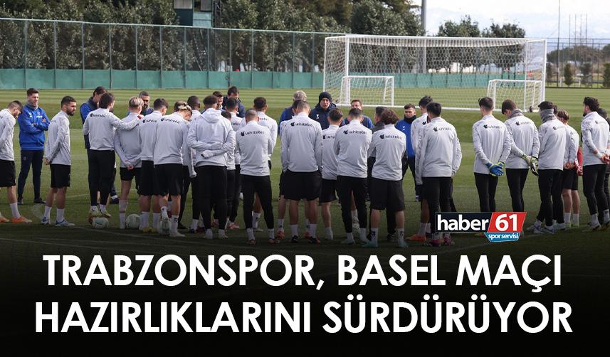 Trabzonspor, Basel maçı hazırlıklarını sürdürüyor