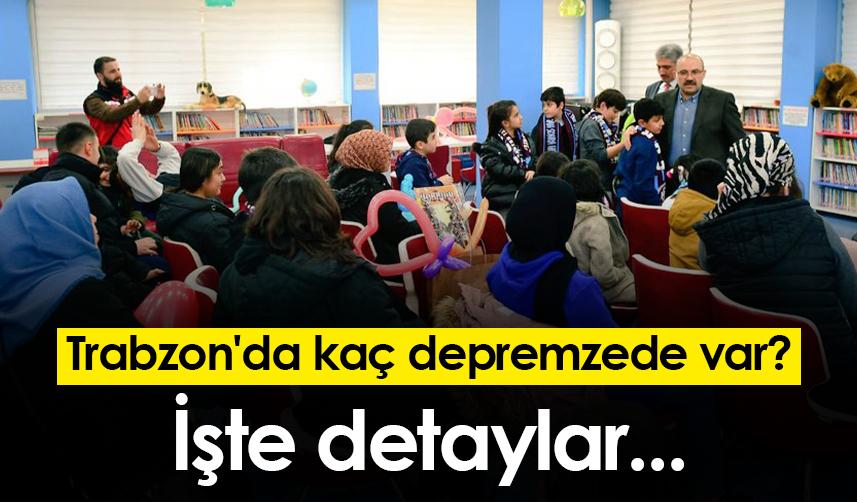 Trabzon'da kaç depremzede var? İşte detaylar...