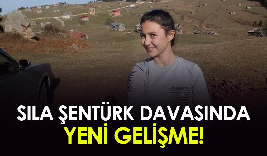 Sıla Şentürk davasında yeni gelişme!