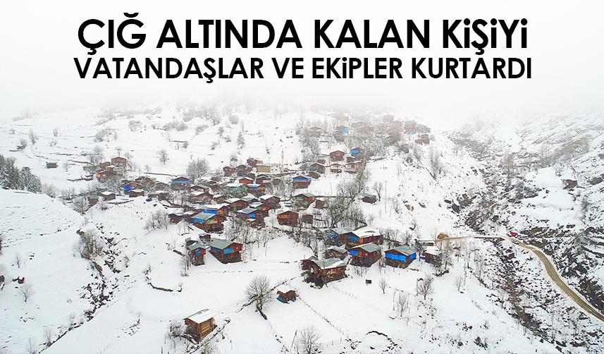 Artvin'de çığ altında kalan kişi kurtarıldı