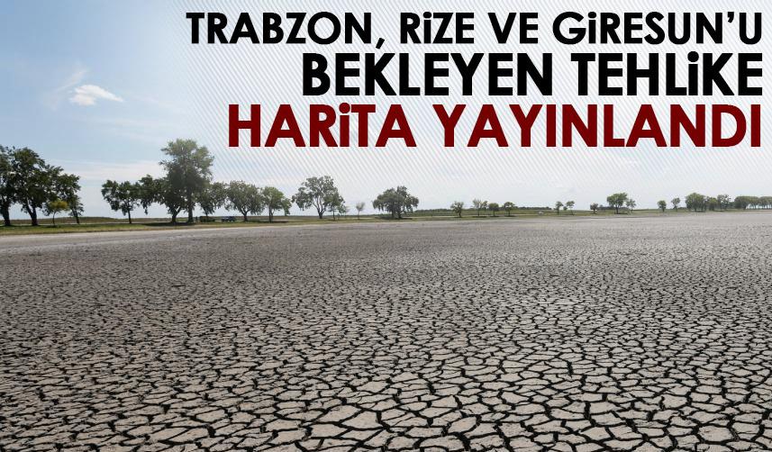 Trabzon, Rize ve Giresun’u bekleyen tehlike! Harita yayınlandı