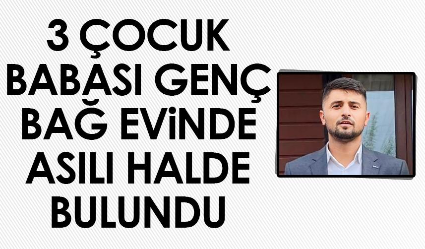 Samsun'da 3 çocuk babası genç bağ evinde asılı halde bulundu