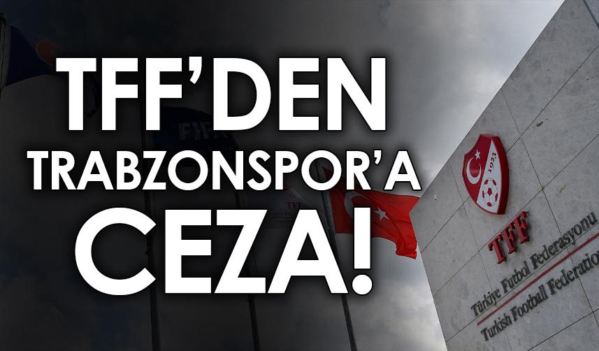 TFF’den Trabzonspor’a ceza!