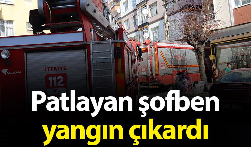 Ordu'da şofben patladı yangın çıktı