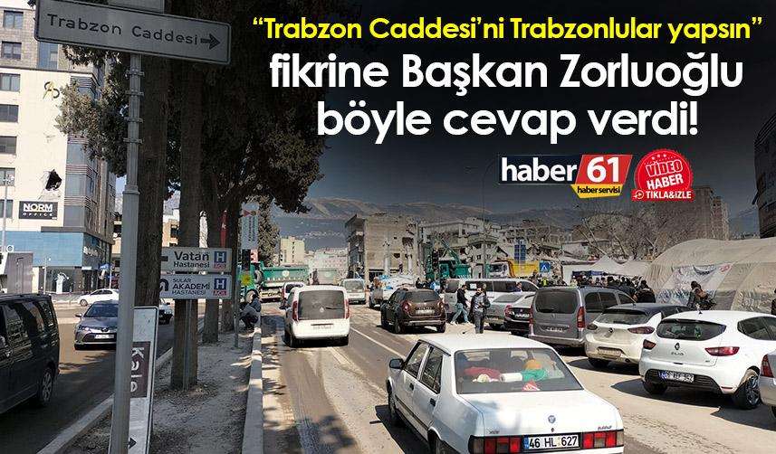 “Trabzon Caddesi’nin Trabzonlular yapsın” fikrine Başkan Zorluoğlu böyle cevap verdi!