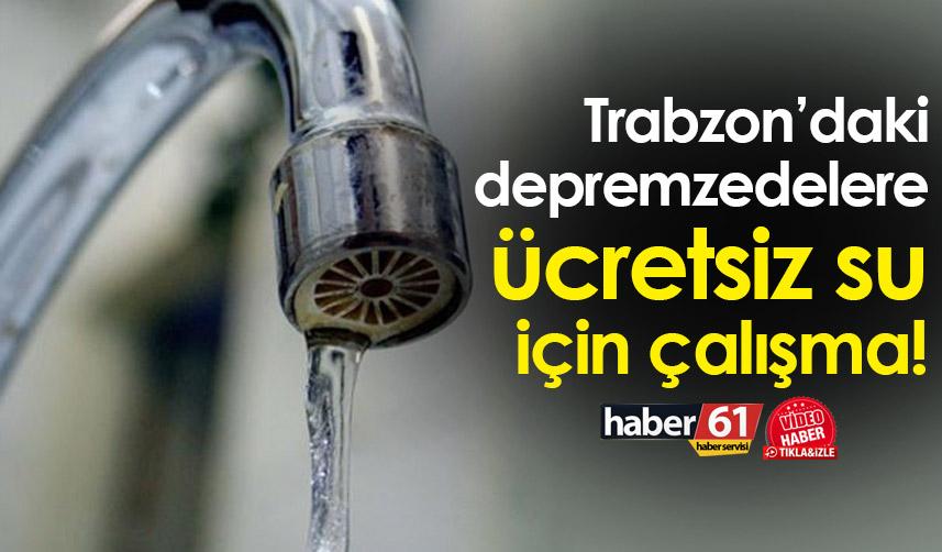 Trabzon’daki depremzedelere su ücretsiz verilmesi için çalışma