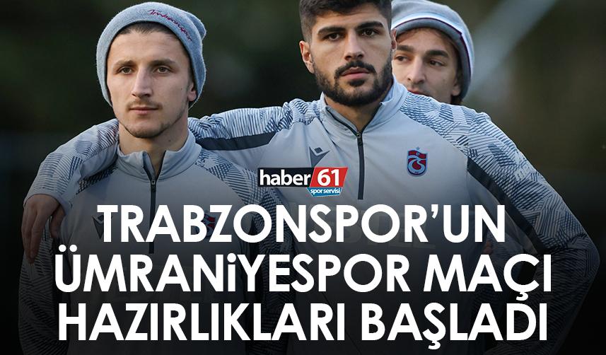 Trabzonspor’da Ümraniyespor maçı hazırlıkları başladı