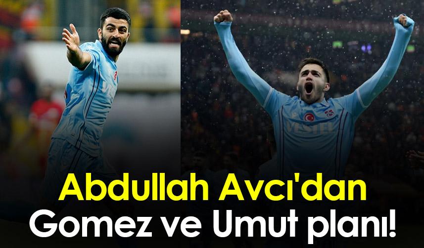 Trabzonspor'da Abdullah Avcı'dan Gomez ve Umut planı!