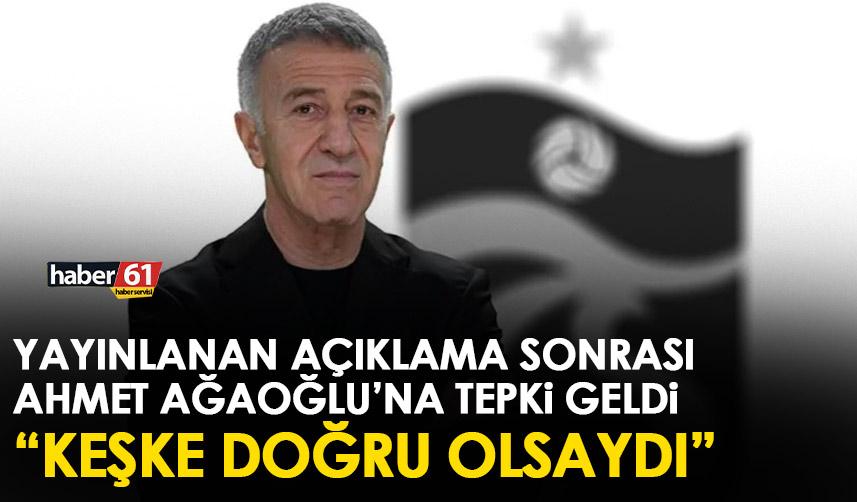 Trabzonspor Başkanı Ağaoğlu’na taraftarlardan tepki “Keşke doğru olsaydı”