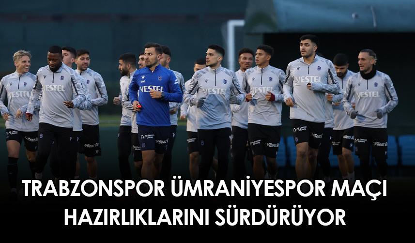 Trabzonspor Ümraniyespor maçı hazırlıklarını sürdürüyor