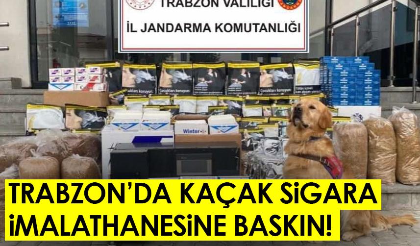 Trabzon’da kaçak sigara imalathanesine baskın!