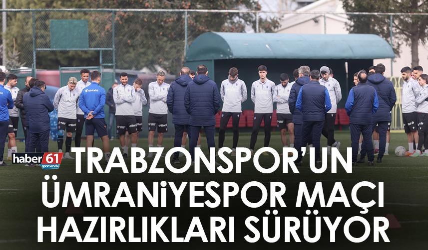 Trabzonspor’un Ümraniyespor maçı hazırlıkları sürüyor