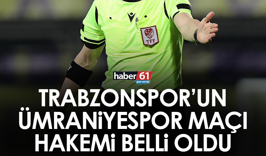 Trabzonspor’un ig’in 24. haftasında oynayacağı Ümraniyespor maçının hakemi belli oldu. 2 Mart 2023