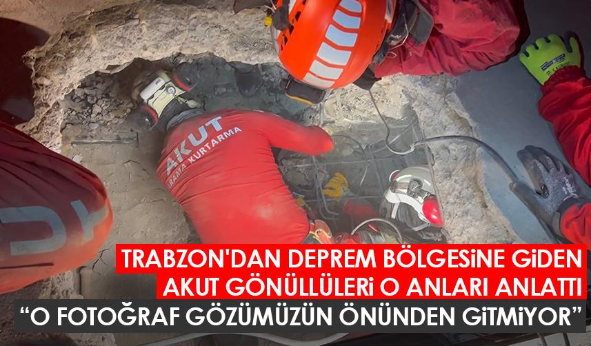 Trabzon'dan deprem bölgesine giden AKUT gönüllüleri o anları anlattı