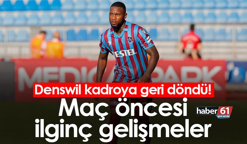 Trabzonspor'da Denswil kadroya geri döndü! Maç öncesi ilginç gelişmeler