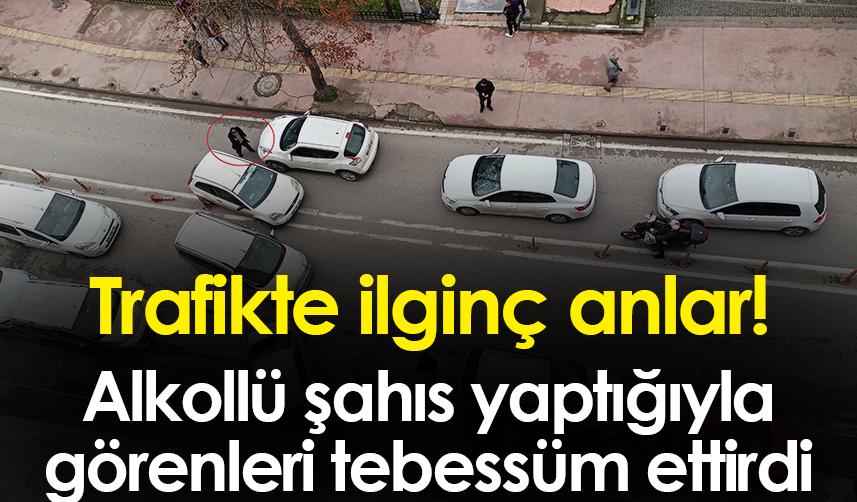 Samsun'da alkollü şahıs trafikte yaptıklarıyla görenleri gülümsetti