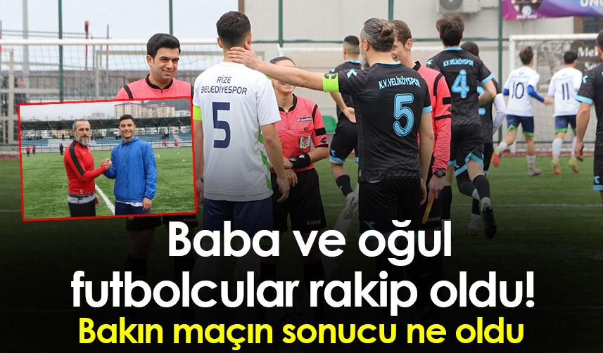 Rize'de baba ve oğul futbolcular rakip oldu!