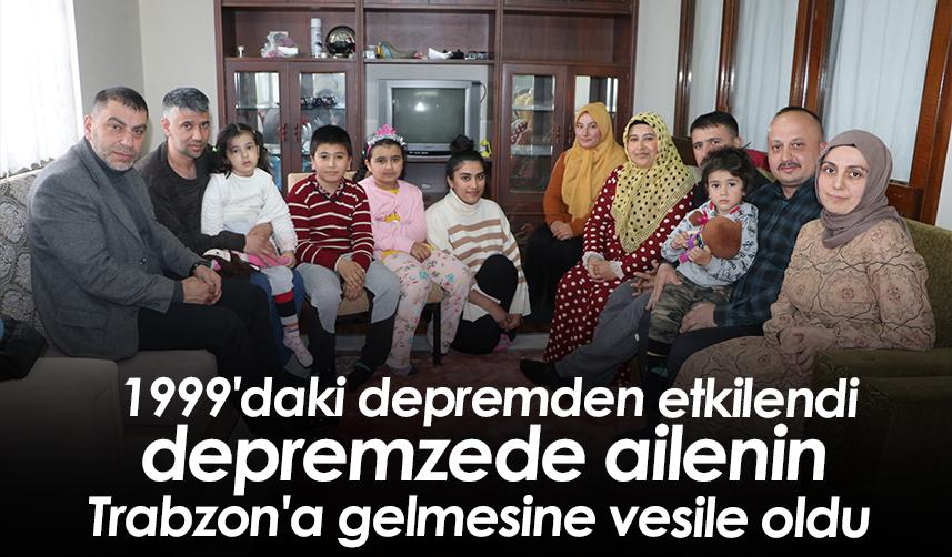 1999'daki depremden etkilendi, depremzede ailenin Trabzon'a gelmesine vesile oldu