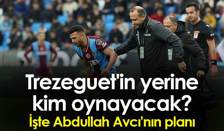 Trezeguet'in yerine kim oynayacak? İşte Abdullah Avcı'nın planı